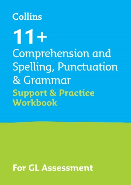 11+ Comprehension and Spelling, Punctuation & Grammar Support and Practice Workbook - For the Gl Assessment 2026 Tests