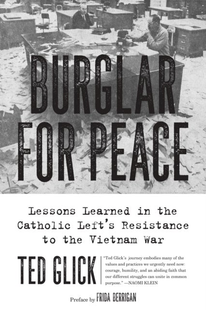Burglar for Peace - Lessons Learned in the Catholic Left's Resistance to the Vietnam War