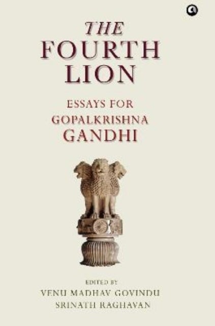 THE FOURTH LION - Essays for Gopakrishna Gandhi