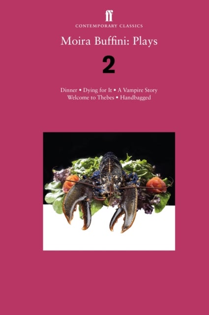 Moira Buffini: Plays 2 - Dinner; Dying for It; A Vampire Story; Welcome to Thebes; Handbagged