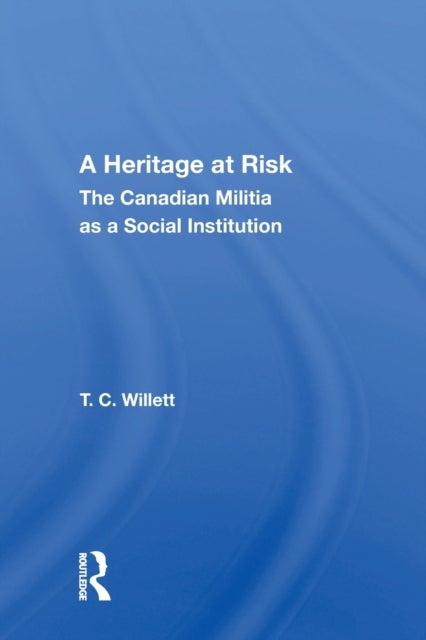 A Heritage At Risk - The Canadian Militia As A Social Institution