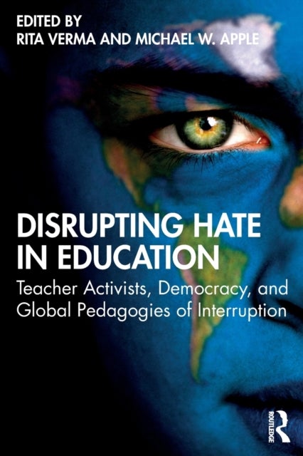 Disrupting Hate in Education - Teacher Activists, Democracy, and Global Pedagogies of Interruption