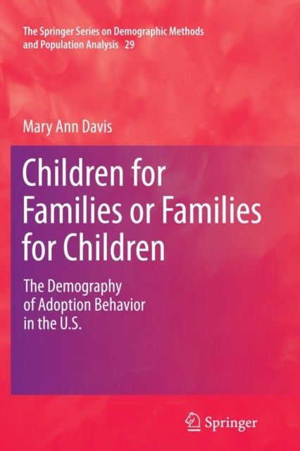 Children for Families or Families for Children - The Demography of Adoption Behavior in the U.S.