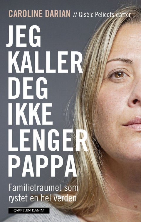 Jeg kaller deg ikke lenger pappa - familietraumet som rystet en hel verden
