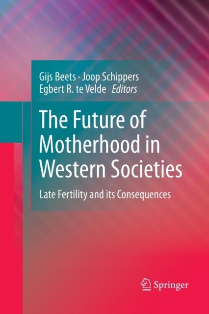 The Future of Motherhood in Western Societies - Late Fertility and its Consequences