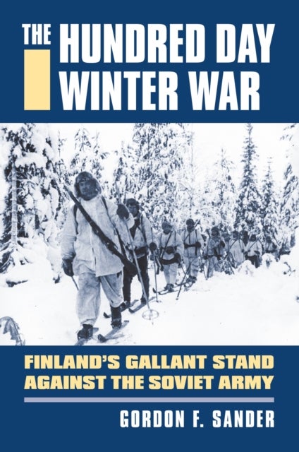 The Hundred Day Winter War - Finland's Gallant Stand Against the Soviet Army