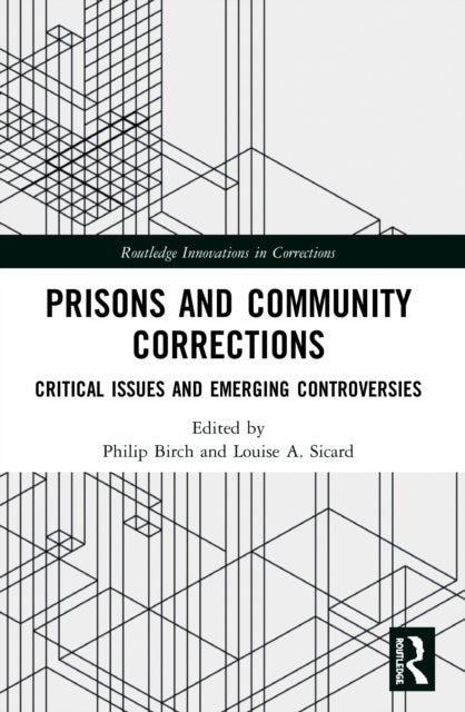 Prisons and Community Corrections - Critical Issues and Emerging Controversies