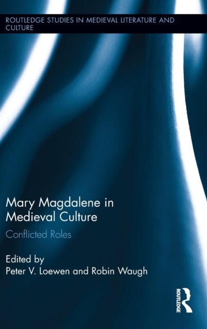 Mary Magdalene in Medieval Culture - Conflicted Roles