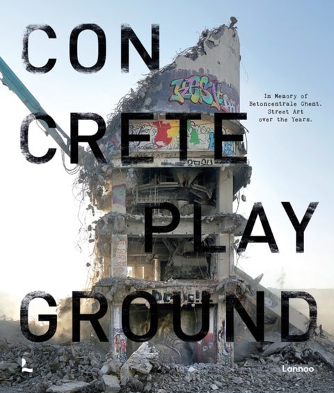 Concrete Playground - In Memory of Betoncentrale Ghent. Street Art over the Years