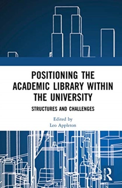 Positioning the Academic Library within the University - Structures and Challenges