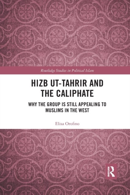 Hizb ut-Tahrir and the Caliphate - Why the Group is Still Appealing to Muslims in the West