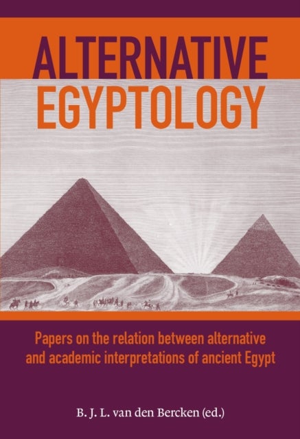 Alternative Egyptology - Papers on the relation between alternative and academic interpretations of ancient Egypt