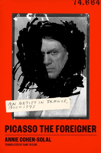 Picasso the Foreigner - An Artist in France, 1900-1973
