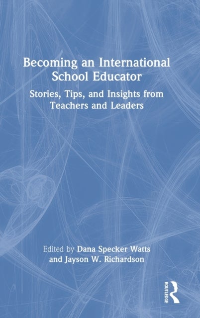 Becoming an International School Educator - Stories, Tips, and Insights from Teachers and Leaders