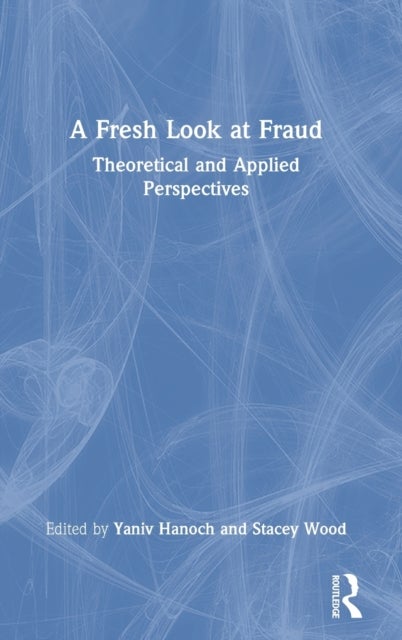 A Fresh Look at Fraud - Theoretical and Applied Perspectives