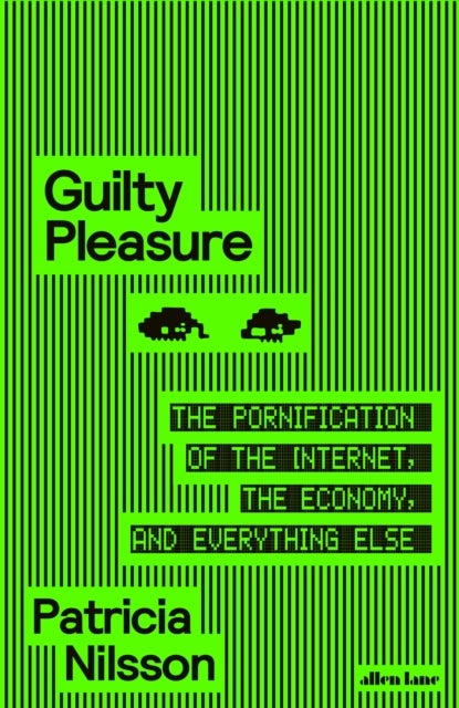 Guilty Pleasure - The Pornification of the Internet, the Economy, and Everything Else