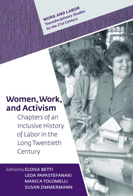 Women, Work, and Activism - Chapters of an Inclusive History of Labor in the Long Twentieth Century