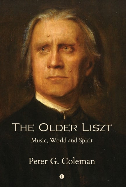 The The Older Liszt - Music, World and Spirit