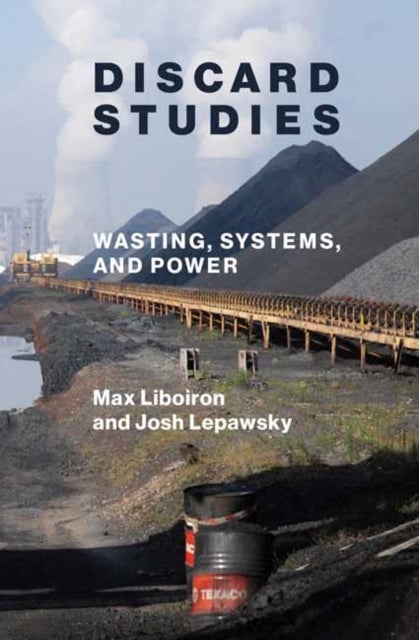 Discard Studies - Wasting, Systems, and Power