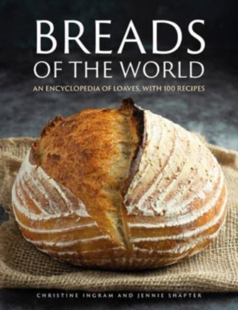 Breads of the World - An encyclopedia of loaves, with 100 recipes