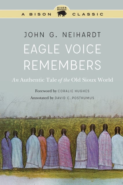 Eagle Voice Remembers - An Authentic Tale of the Old Sioux World