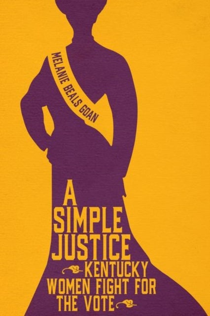 A Simple Justice - Kentucky Women Fight for the Vote