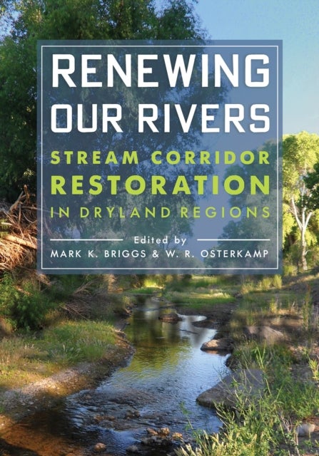 Renewing Our Rivers - Stream Corridor Restoration in Dryland Regions