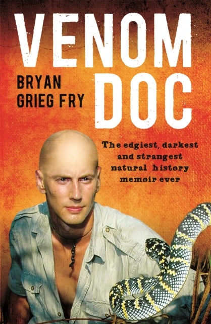 Venom Doc - The edgiest, darkest and strangest natural history memoir ever