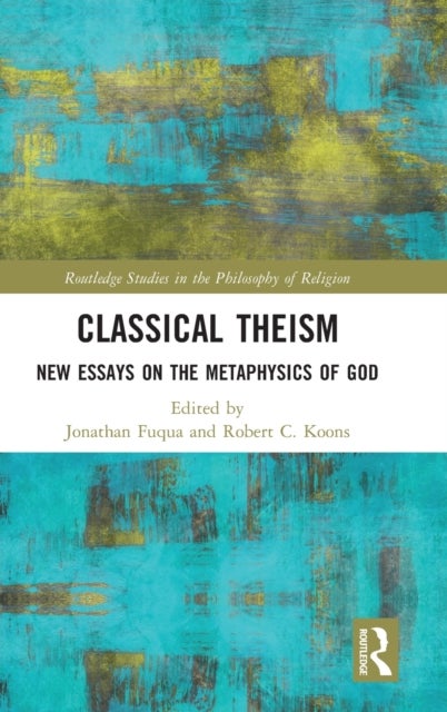Classical Theism - New Essays on the Metaphysics of God
