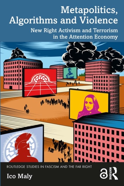 Metapolitics, Algorithms and Violence - New Right Activism and Terrorism in the Attention Economy
