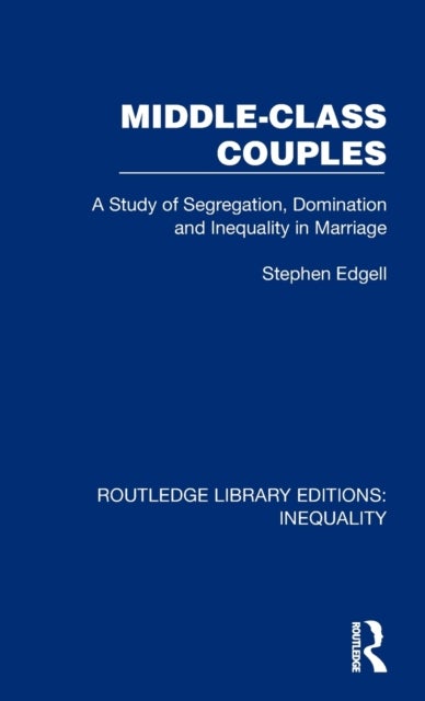 Middle-Class Couples - A Study of Segregation, Domination and Inequality in Marriage