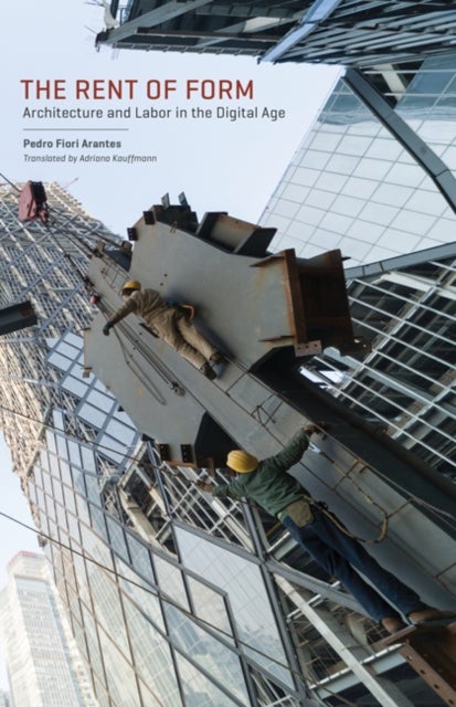 The Rent of Form - Architecture and Labor in the Digital Age