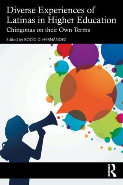 Diverse Experiences of Latinas in Higher Education - Chingonas on their Own Terms