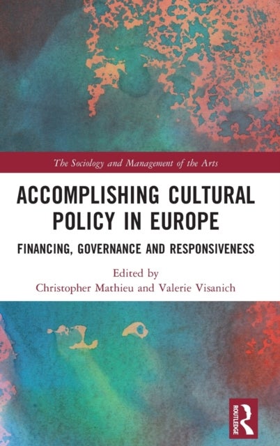 Accomplishing Cultural Policy in Europe - Financing, Governance and Responsiveness