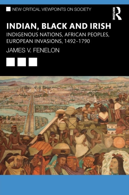 Indian, Black and Irish - Indigenous Nations, African Peoples, European Invasions, 1492-1790