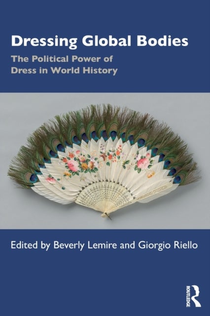 Dressing Global Bodies - The Political Power of Dress in World History