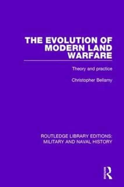 The Evolution of Modern Land Warfare - Theory and Practice