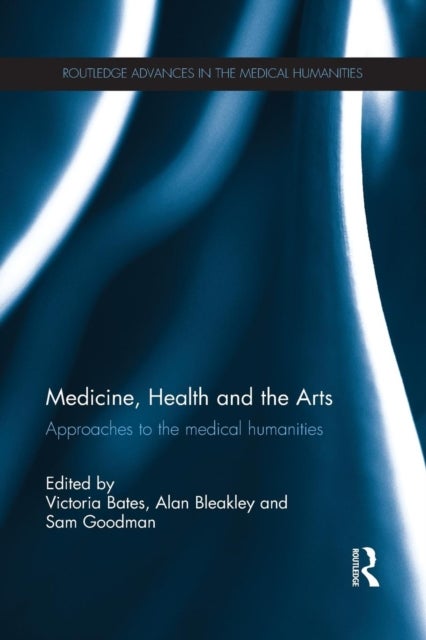Medicine, Health and the Arts - Approaches to the Medical Humanities