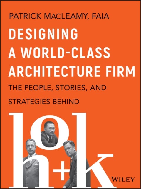 Designing a World-Class Architecture Firm - The People, Stories, and Strategies Behind HOK