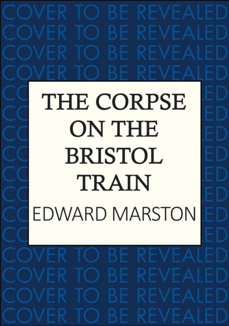 The Corpse on the Bristol Train - The final case for the bestselling Railway Detective