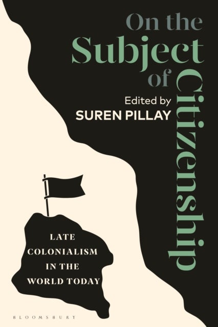 On the Subject of Citizenship - Late Colonialism in the World Today