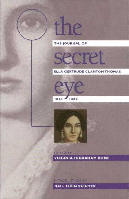 The Secret Eye - The Journal of Ella Gertrude Clanton Thomas, 1848-1889
