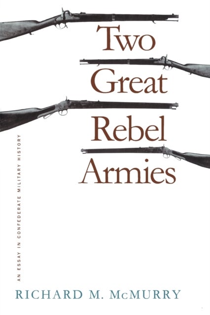 Two Great Rebel Armies - An Essay in Confederate Military History
