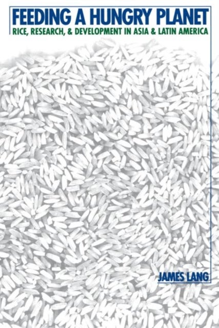 Feeding a Hungry Planet - Rice, Research, and Development in Asia and Latin America