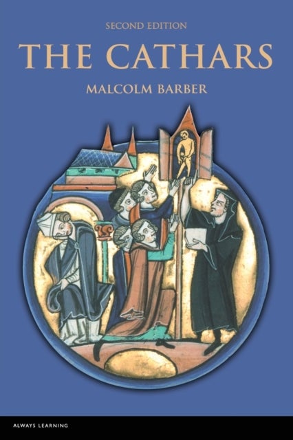 The Cathars - Dualist Heretics in Languedoc in the High Middle Ages