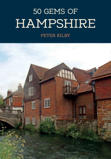 50 Gems of Hampshire - The History & Heritage of the Most Iconic Places
