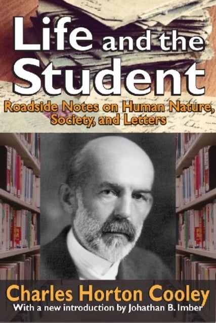 Life and the Student - Roadside Notes on Human Nature, Society, and Letters