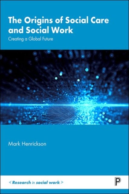 The Origins of Social Care and Social Work - Creating a Global Future