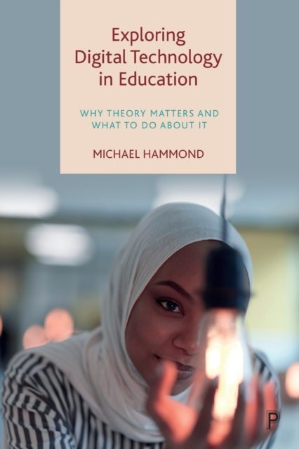 Exploring Digital Technology in Education - Why Theory Matters and What to Do about It