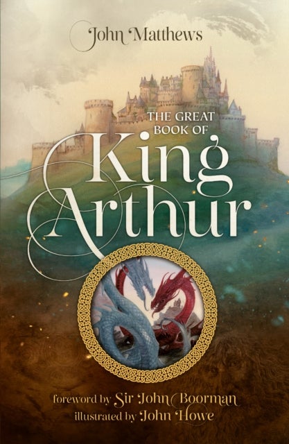 The Great Book of King Arthur and His Knights of the Round Table - A New Morte D’Arthur